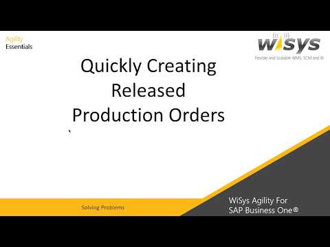 Quickly Create Released Production Orders in SAP Business One - Solving Problems with WiSys Agility